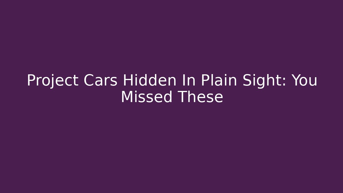 Project Cars Hidden In Plain Sight: You Missed These