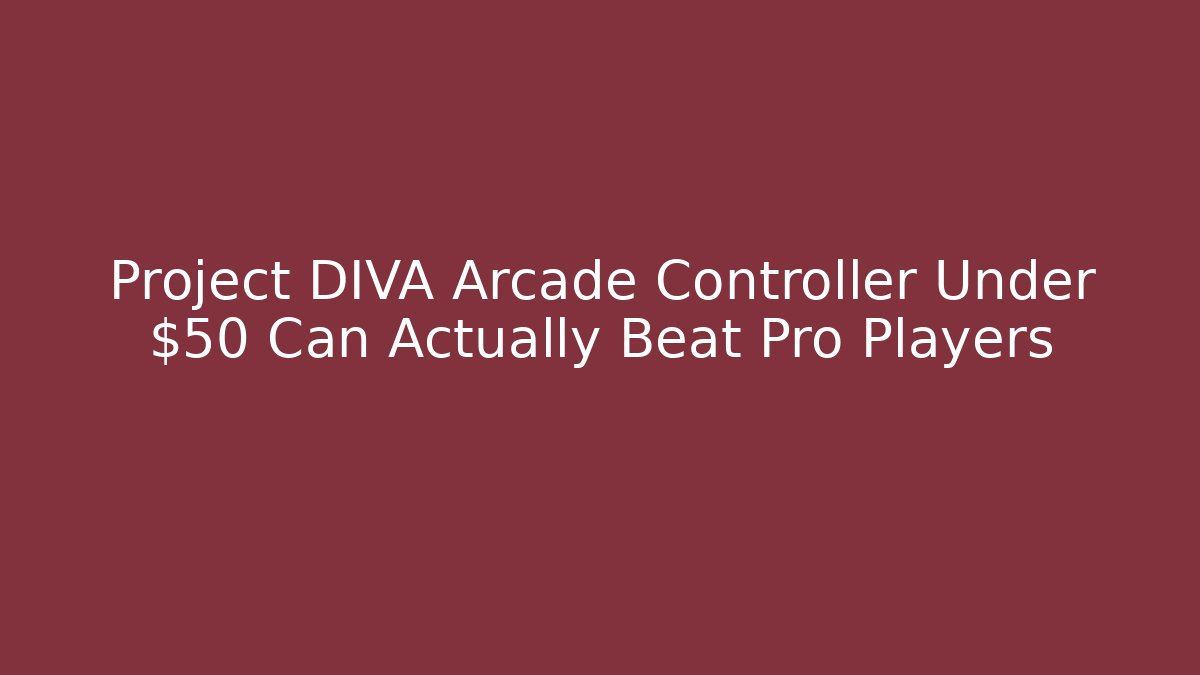 Project DIVA Arcade Controller Under $50 Can Actually Beat Pro Players