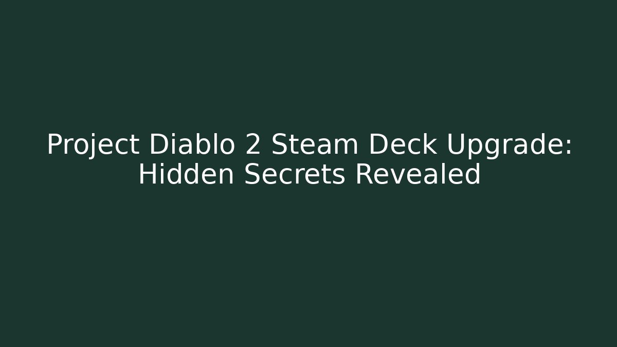 Project Diablo 2 Steam Deck Upgrade: Hidden Secrets Revealed