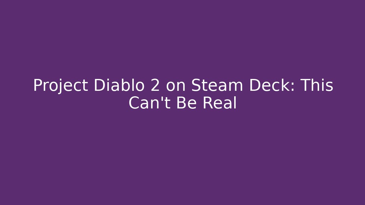 Project Diablo 2 on Steam Deck: This Can't Be Real