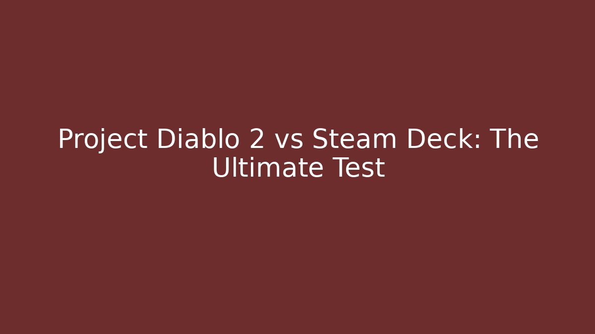 Project Diablo 2 vs Steam Deck: The Ultimate Test