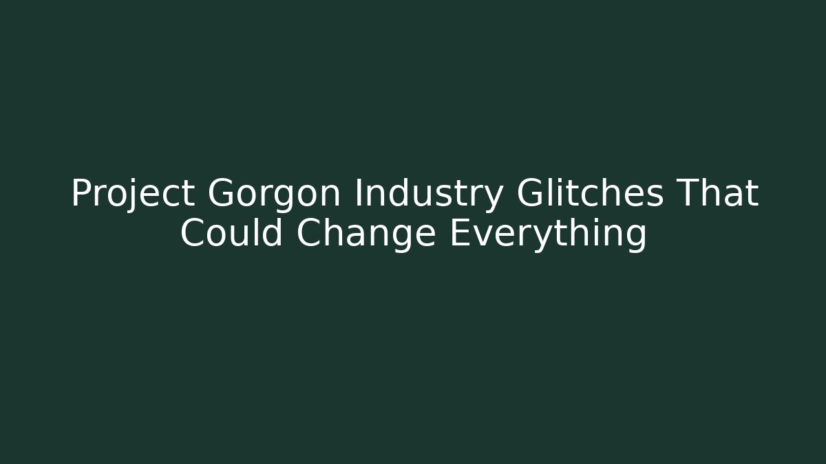 Project Gorgon Industry Glitches That Could Change Everything