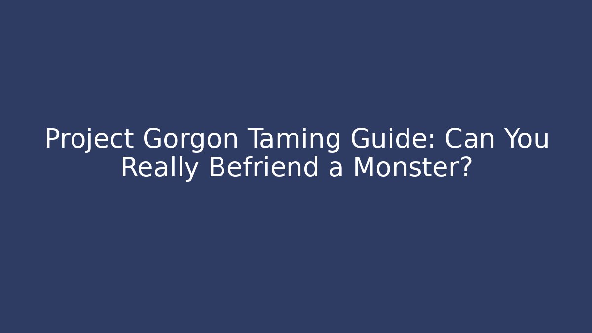 Project Gorgon Taming Guide: Can You Really Befriend a Monster?
