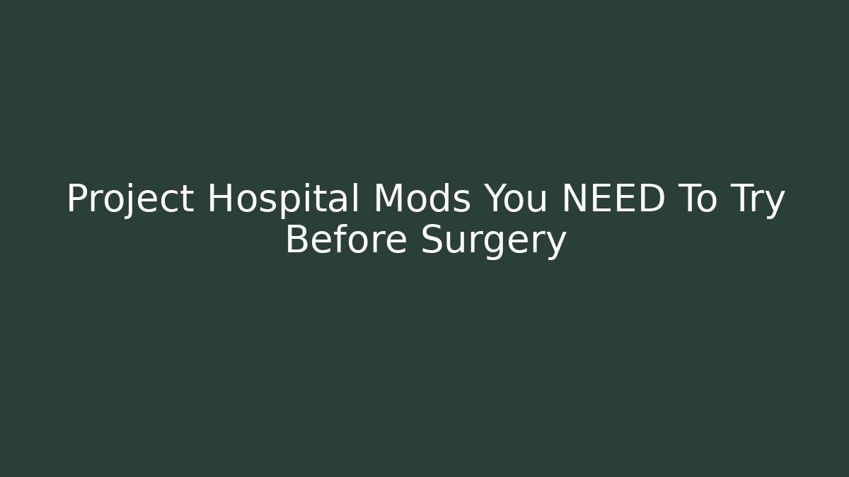 Project Hospital Mods You NEED To Try Before Surgery