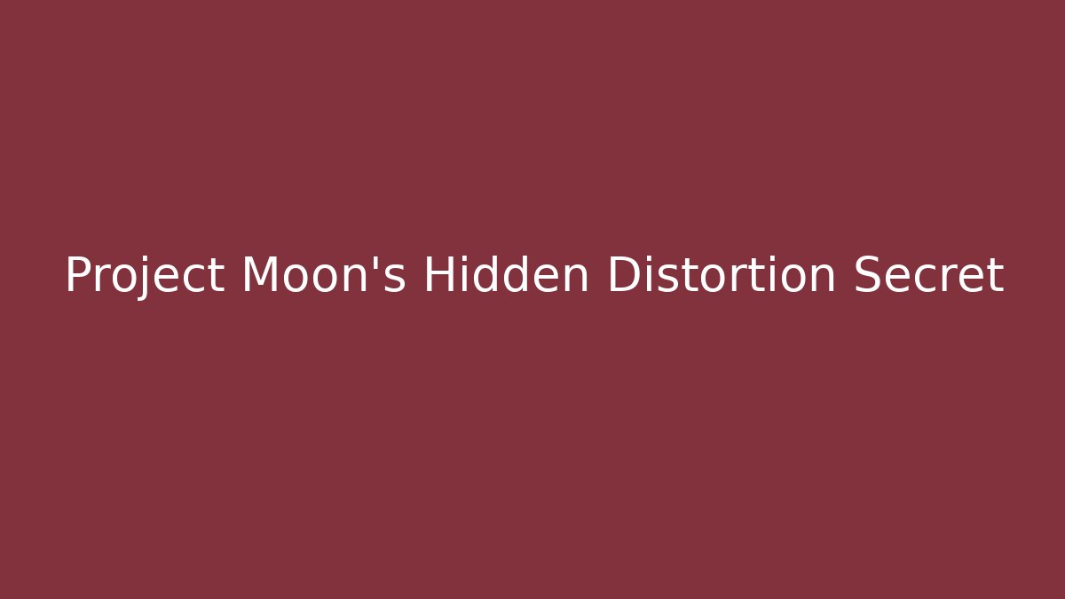 Project Moon's Hidden Distortion Secret
