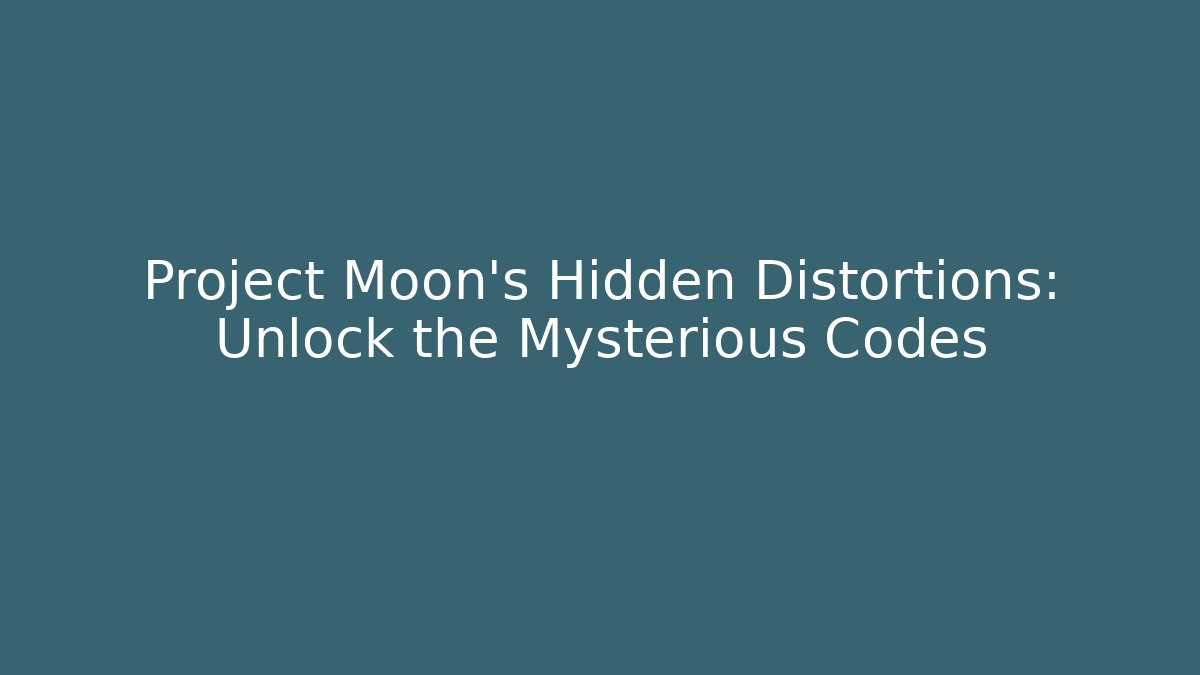 Project Moon's Hidden Distortions: Unlock the Mysterious Codes - Critter Realm