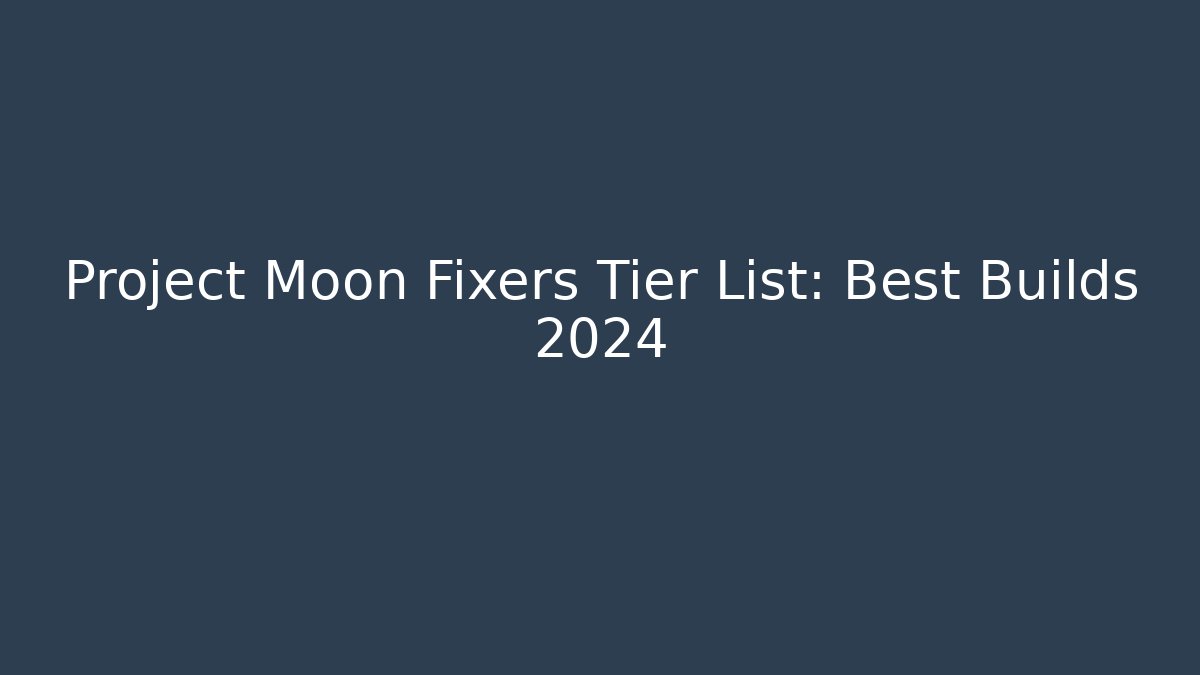 Project Moon Fixers Tier List: Best Builds 2024