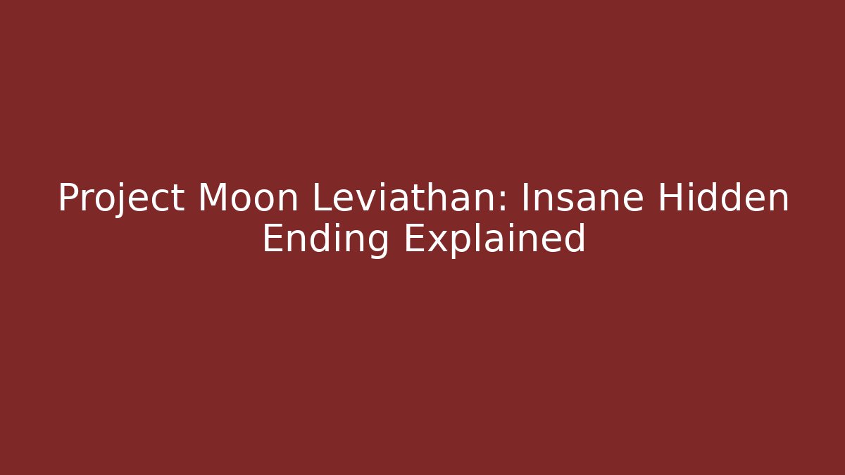 Project Moon Leviathan: Insane Hidden Ending Explained