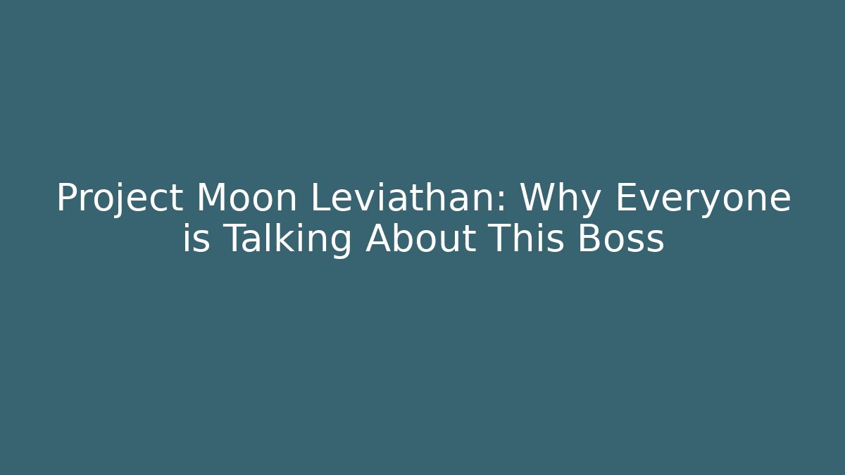 Project Moon Leviathan: Why Everyone is Talking About This Boss - Critter Realm