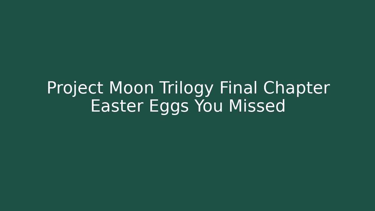 Project Moon Trilogy Final Chapter Easter Eggs You Missed - Critter Realm