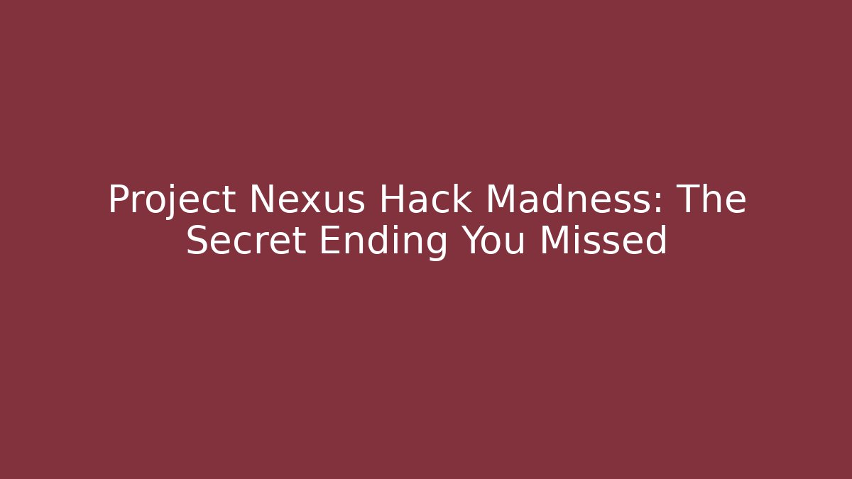 Project Nexus Hack Madness: The Secret Ending You Missed - Critter Realm
