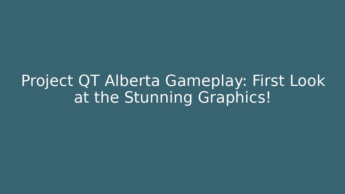 Project QT Alberta Gameplay: First Look at the Stunning Graphics!