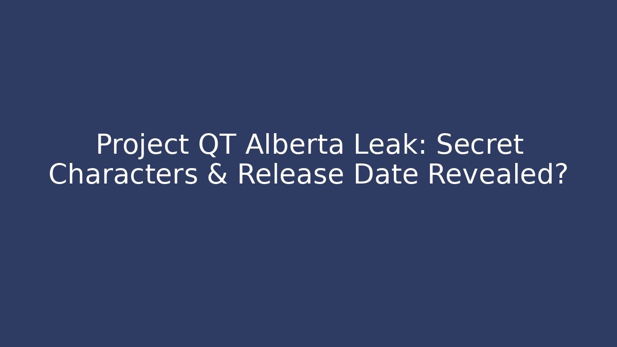 Project QT Alberta Leak: Secret Characters & Release Date Revealed? - Critter Realm