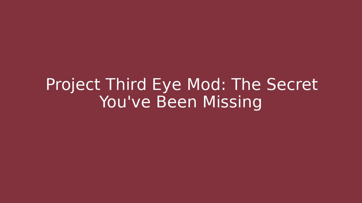 Project Third Eye Mod: The Secret You’ve Been Missing - Critter Realm