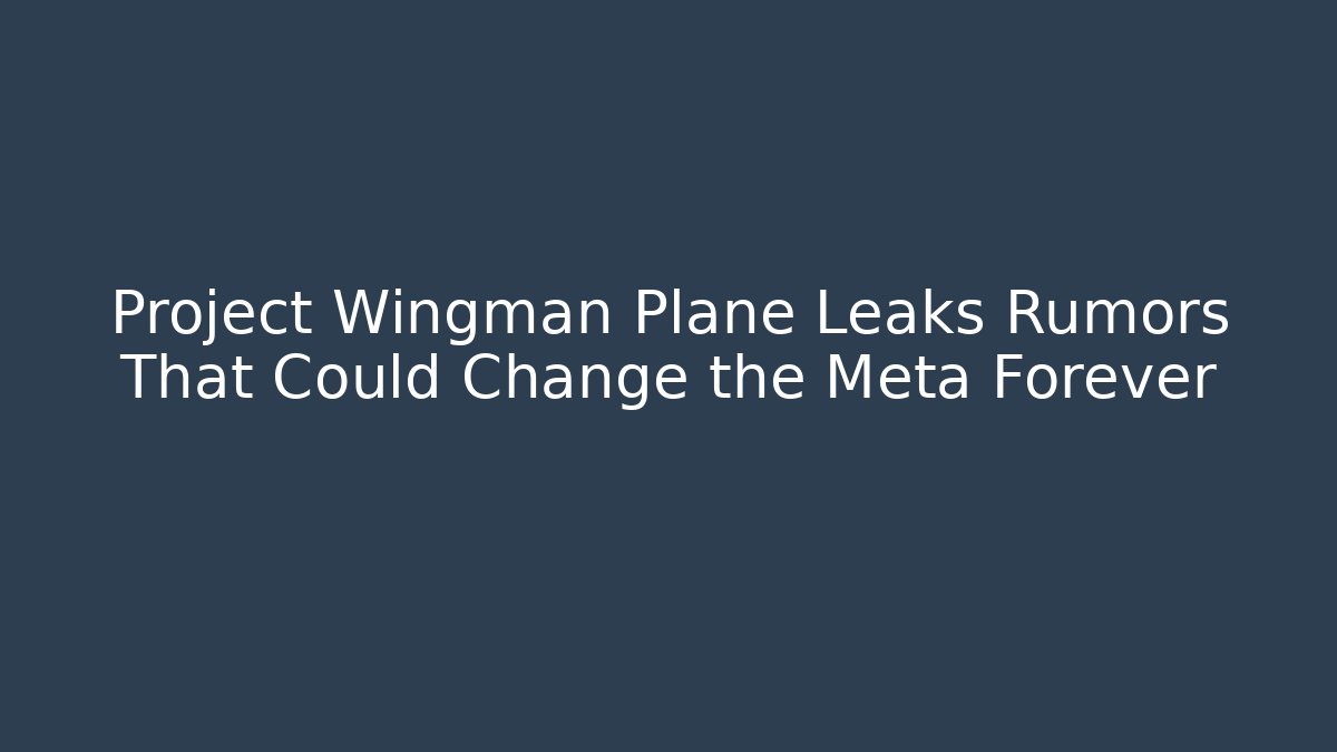 Project Wingman Plane Leaks Rumors That Could Change the Meta Forever