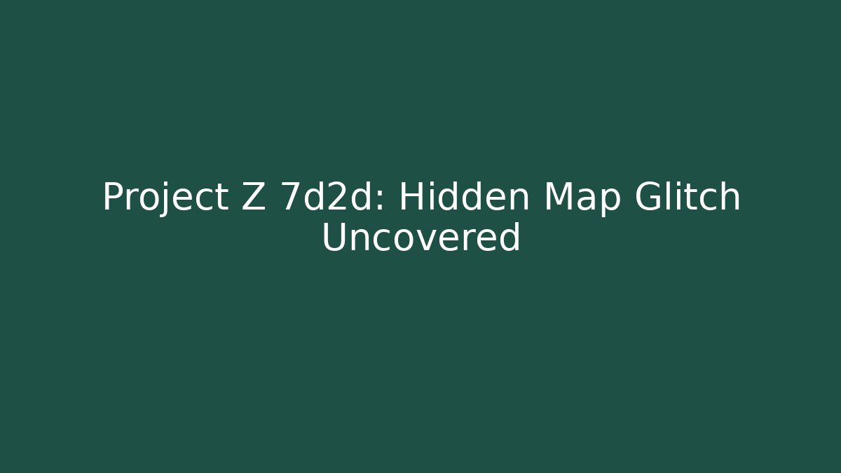 Project Z 7d2d: Hidden Map Glitch Uncovered - Critter Realm