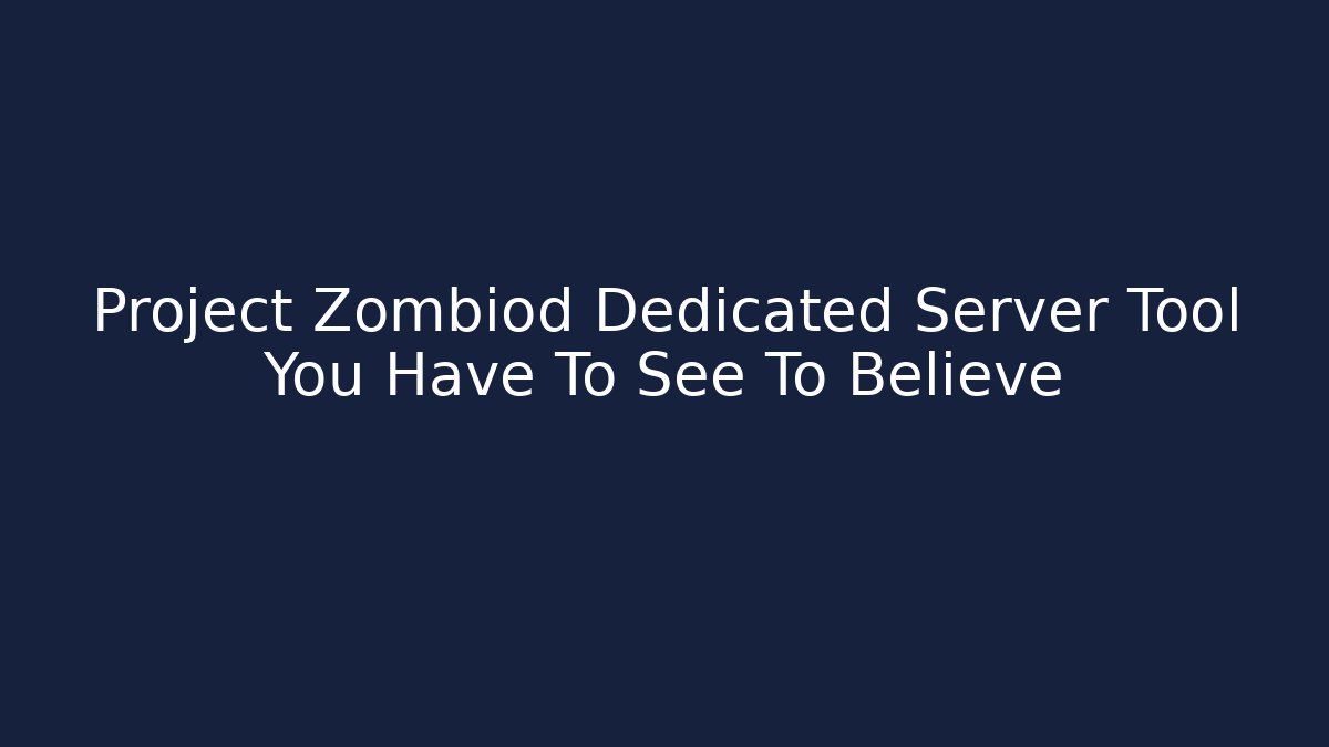Project Zombiod Dedicated Server Tool You Have To See To Believe