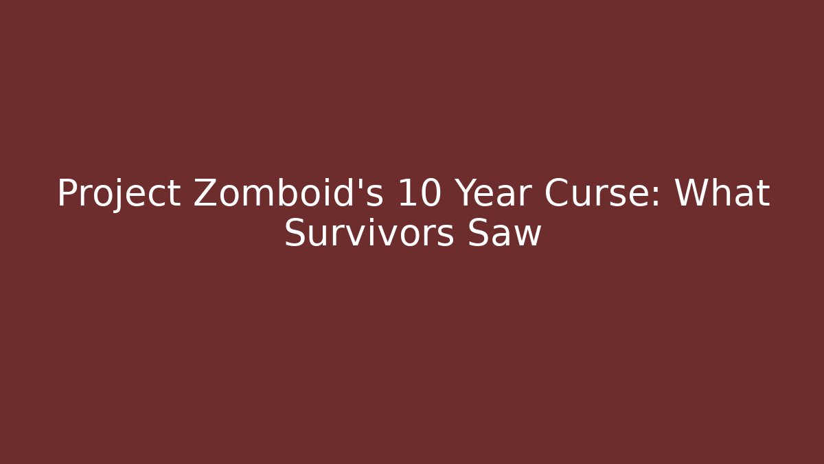 Project Zomboid's 10 Year Curse: What Survivors Saw