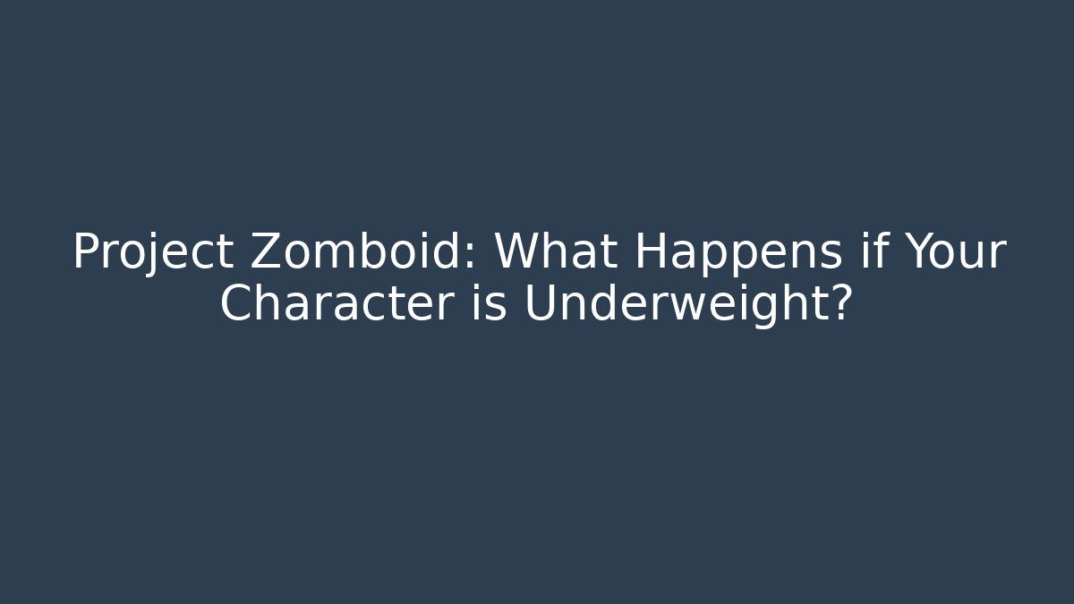 Project Zomboid: What Happens if Your Character is Underweight?