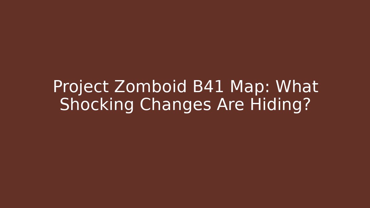 Project Zomboid B41 Map: What Shocking Changes Are Hiding? - Critter Realm