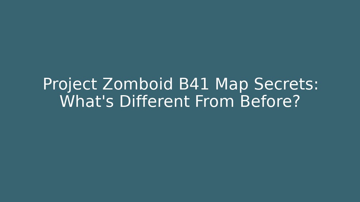 Project Zomboid B41 Map Secrets: What's Different From Before?