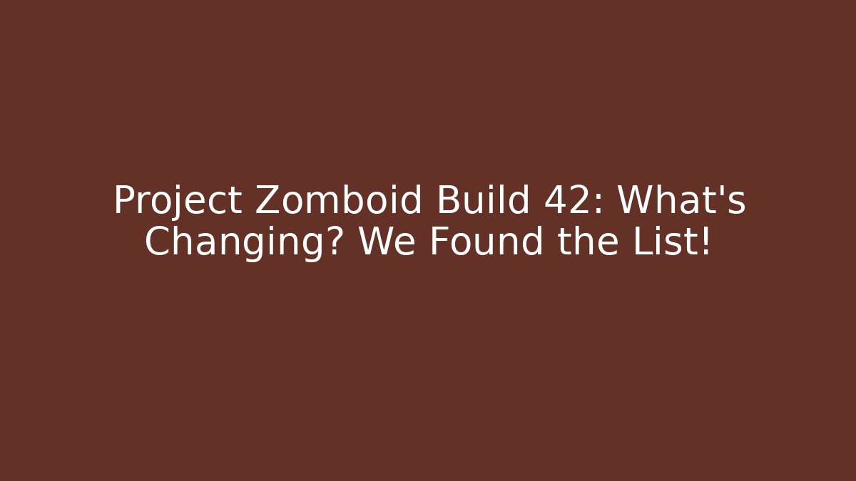 Project Zomboid Build 42: What’s Changing? We Found the List!