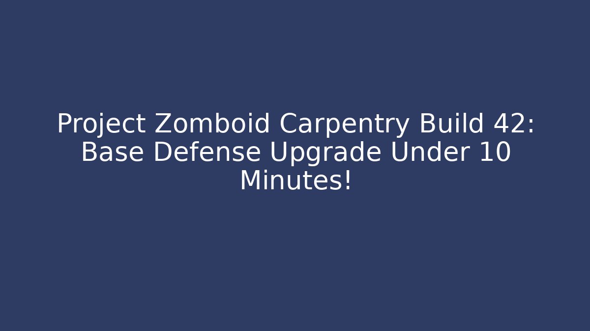 Project Zomboid Carpentry Build 42: Base Defense Upgrade Under 10 Minutes!
