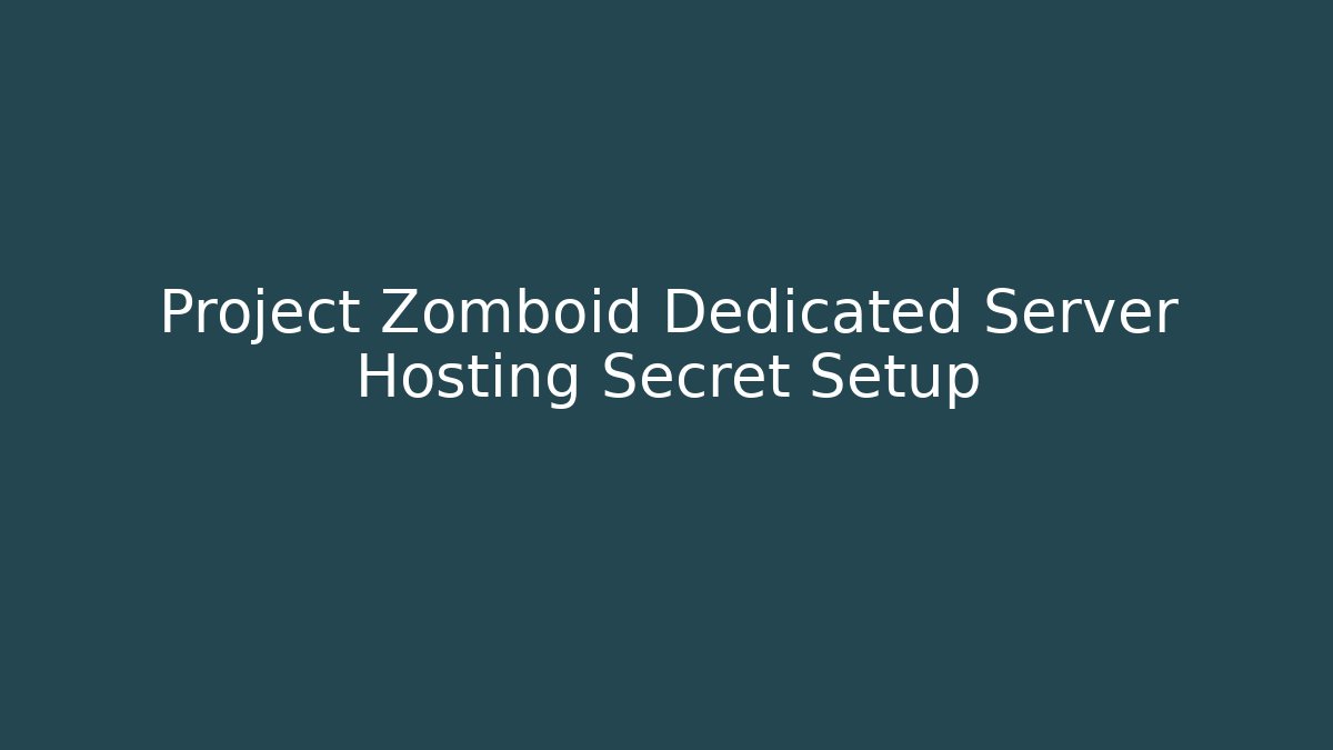 Project Zomboid Dedicated Server Hosting Secret Setup