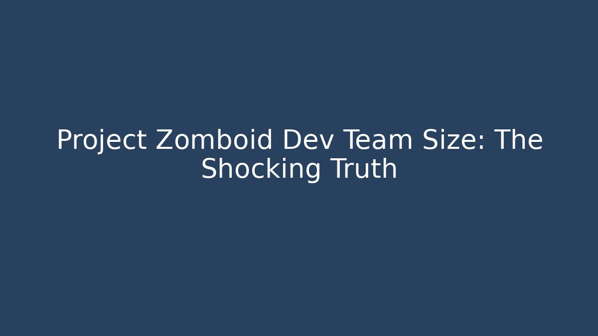 Project Zomboid Dev Team Size: The Shocking Truth - Critter Realm