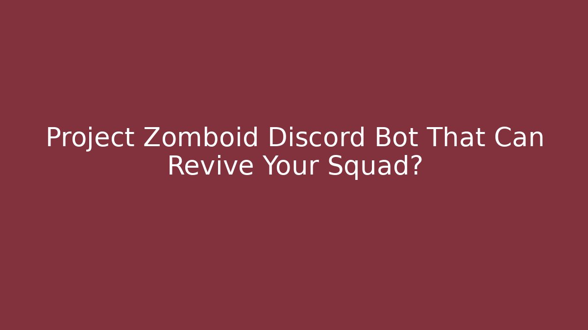 Project Zomboid Discord Bot That Can Revive Your Squad?