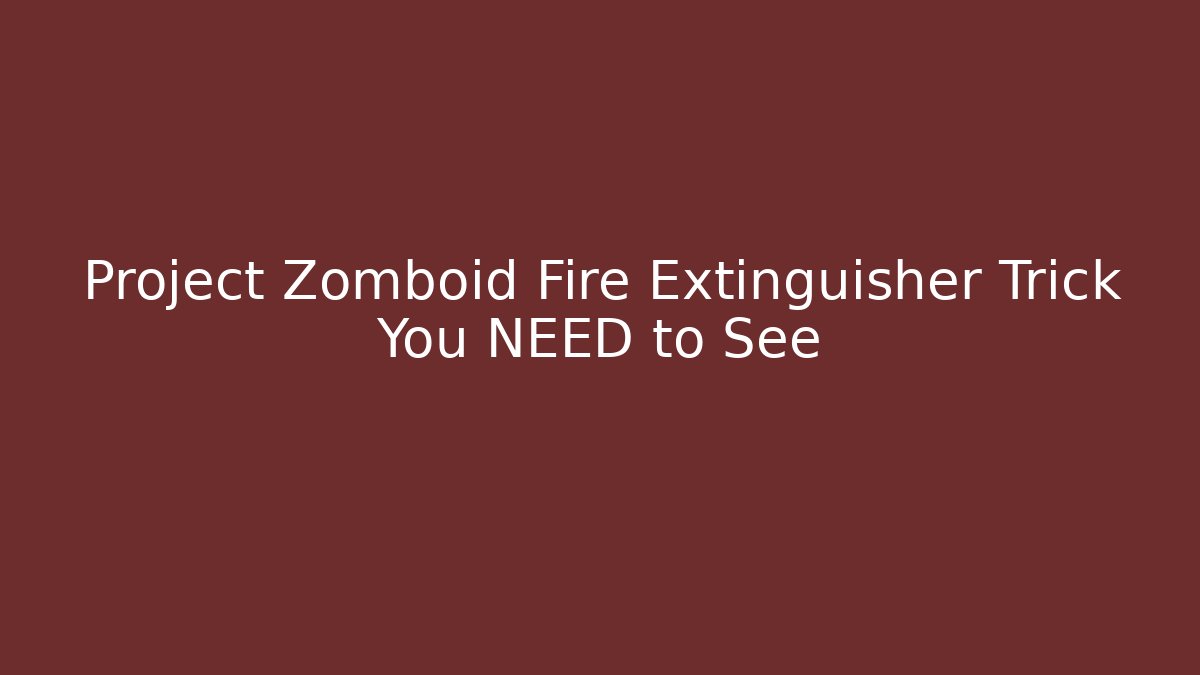 Project Zomboid Fire Extinguisher Trick You NEED to See - Critter Realm