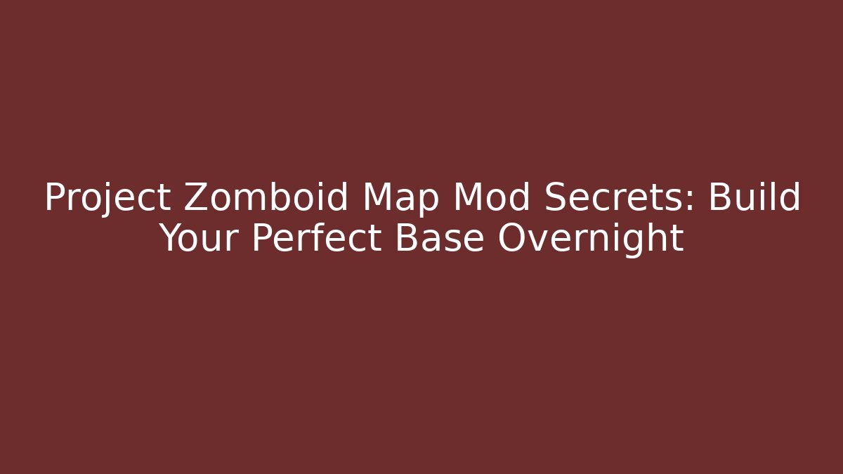 Project Zomboid Map Mod Secrets: Build Your Perfect Base Overnight