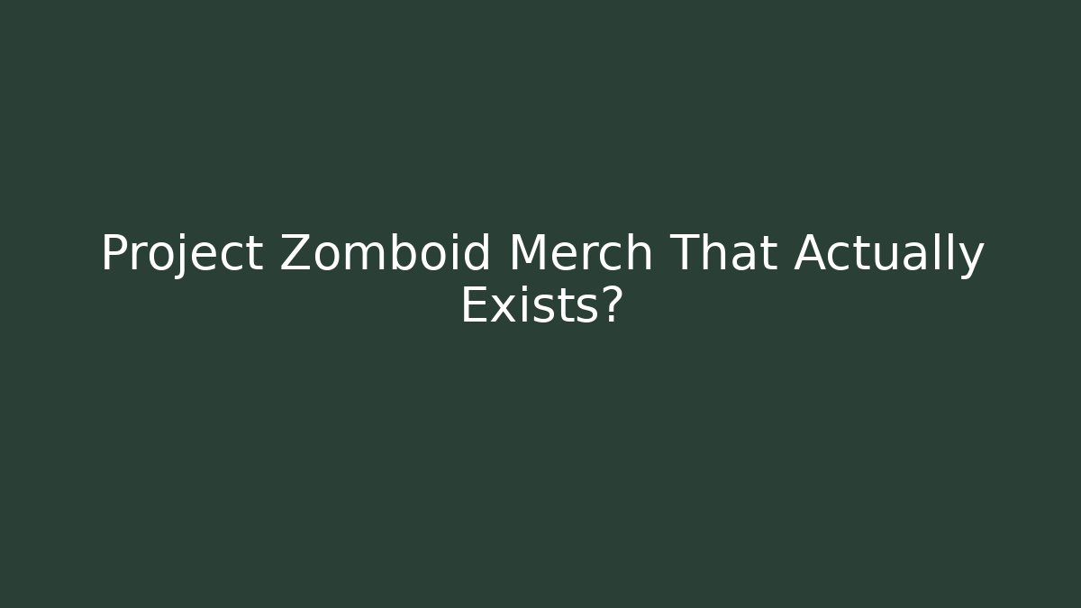 Project Zomboid Merch That Actually Exists? - Critter Realm