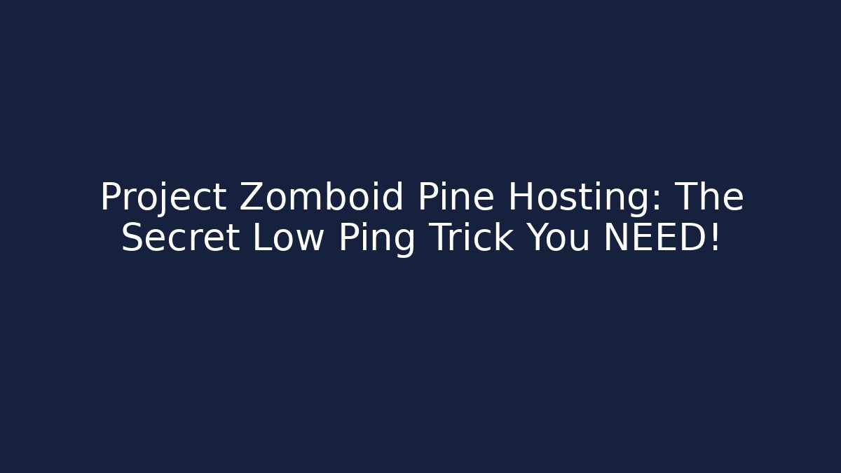 Project Zomboid Pine Hosting: The Secret Low Ping Trick You NEED!