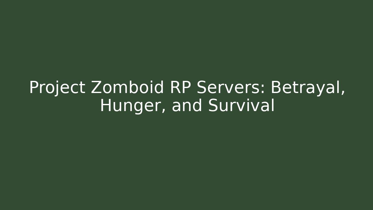 Project Zomboid RP Servers: Betrayal, Hunger, and Survival