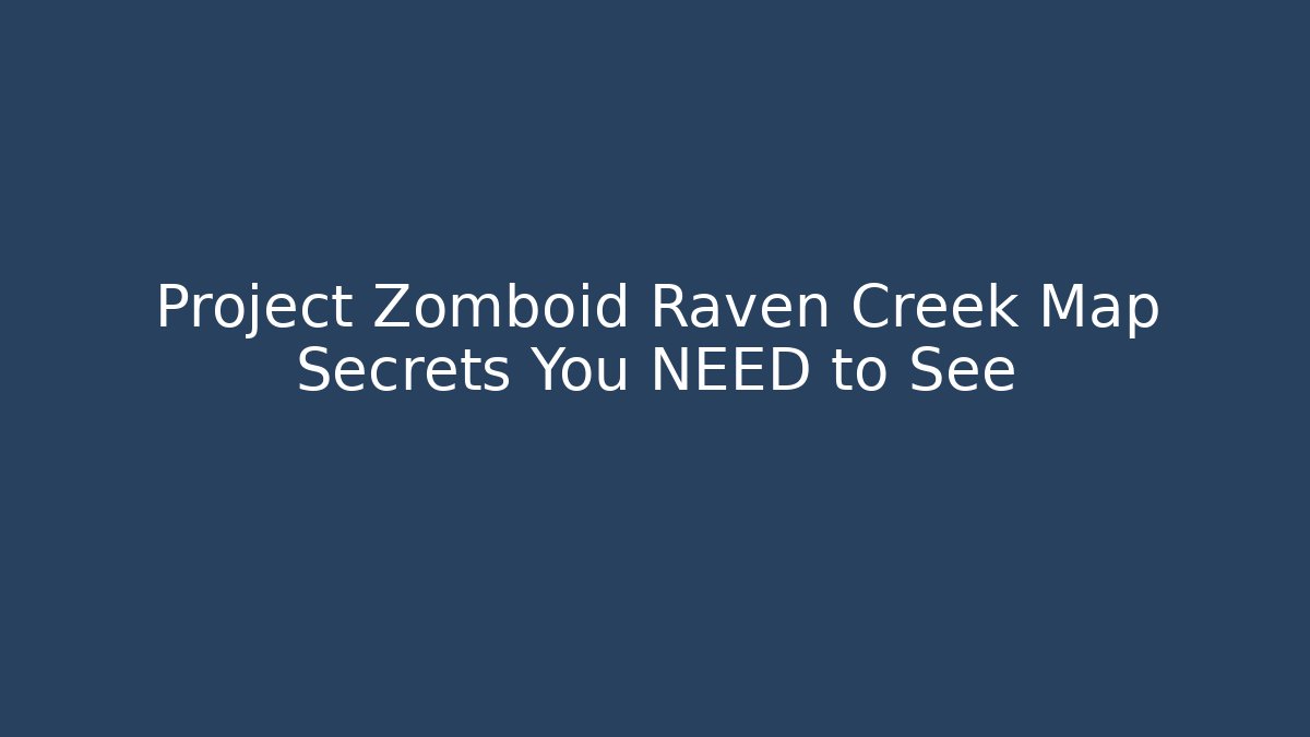 Project Zomboid Raven Creek Map Secrets You NEED to See