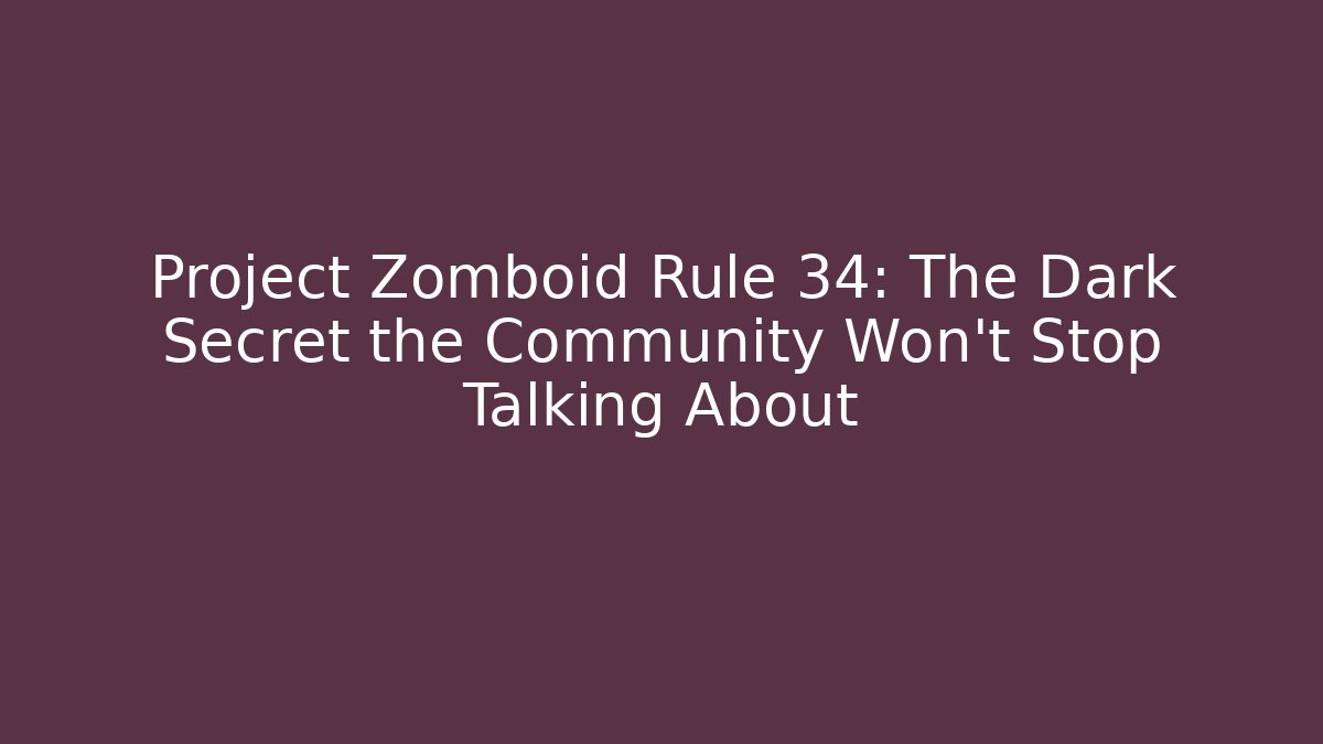 Project Zomboid Rule 34: The Dark Secret the Community Won’t Stop Talking About