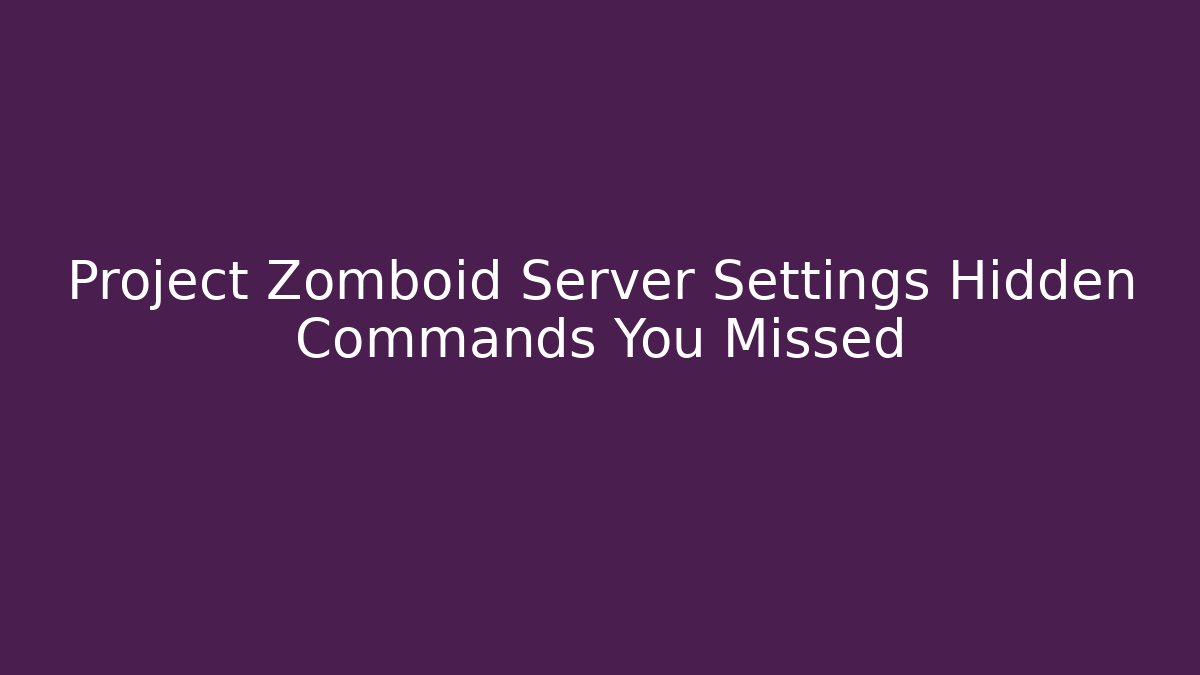 Project Zomboid Server Settings Hidden Commands You Missed