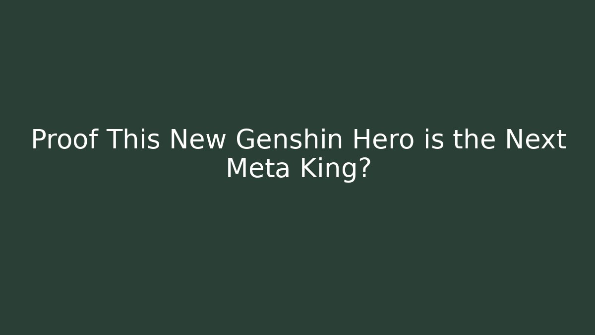 Proof This New Genshin Hero is the Next Meta King?