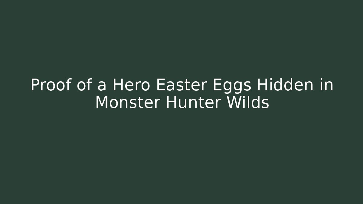 Proof of a Hero Easter Eggs Hidden in Monster Hunter Wilds - Critter Realm