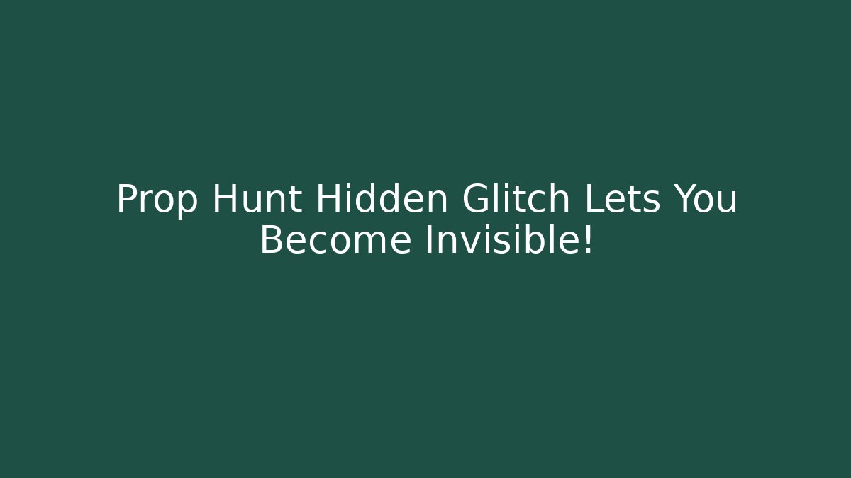 Prop Hunt Hidden Glitch Lets You Become Invisible!