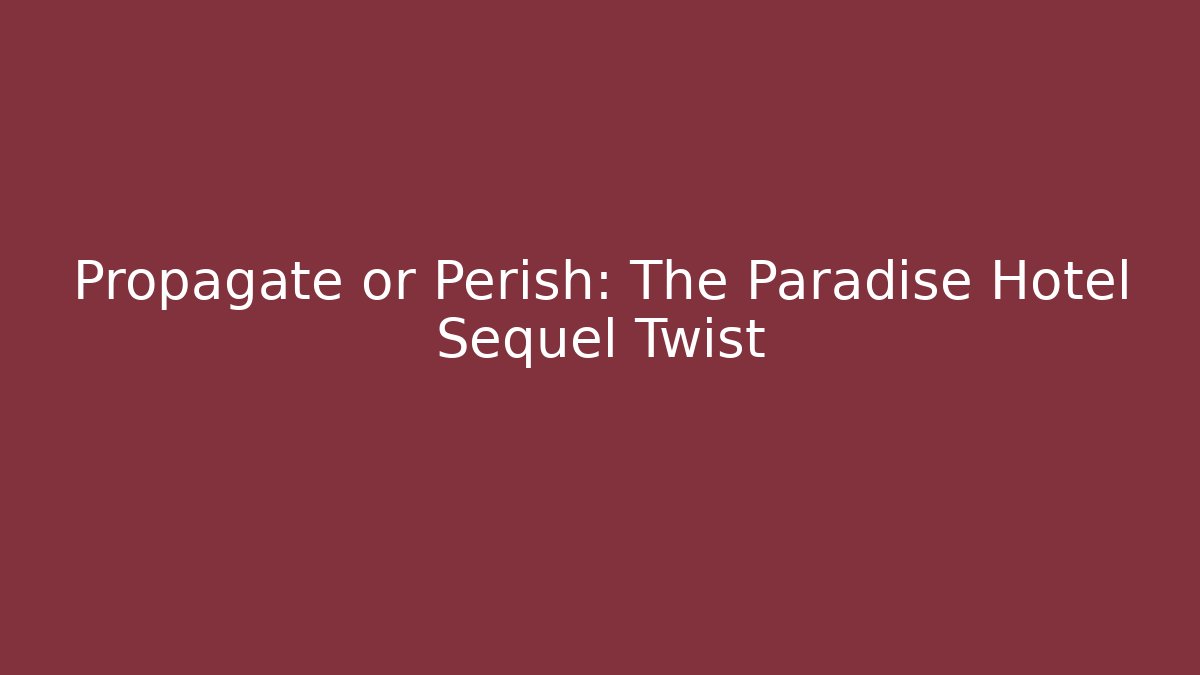 Propagate or Perish: The Paradise Hotel Sequel Twist