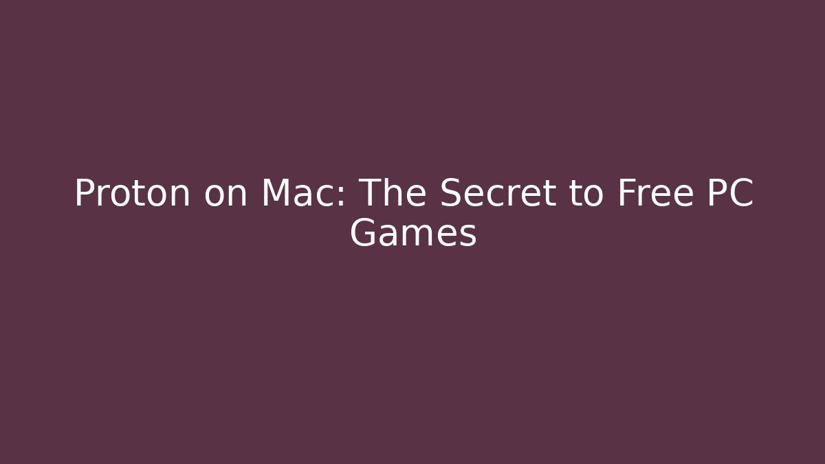 Proton on Mac: The Secret to Free PC Games