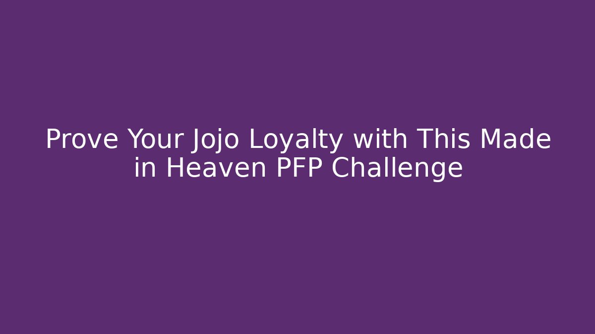 Prove Your Jojo Loyalty with This Made in Heaven PFP Challenge