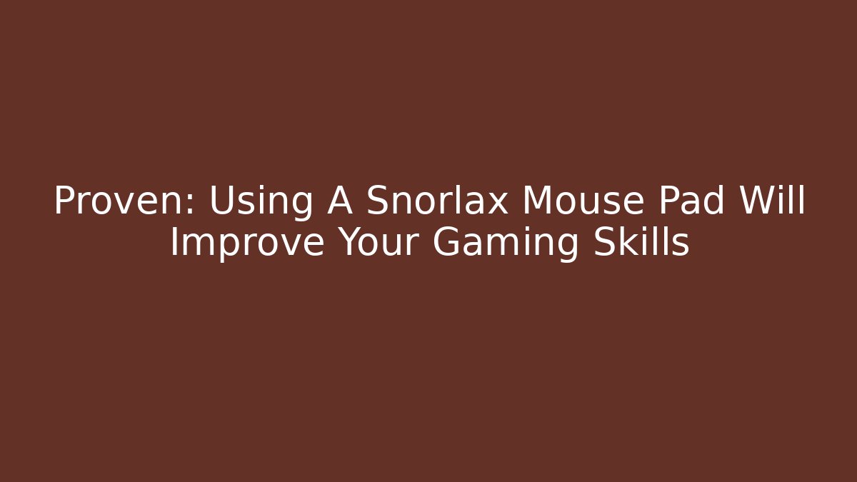 Proven: Using A Snorlax Mouse Pad Will Improve Your Gaming Skills - Critter Realm