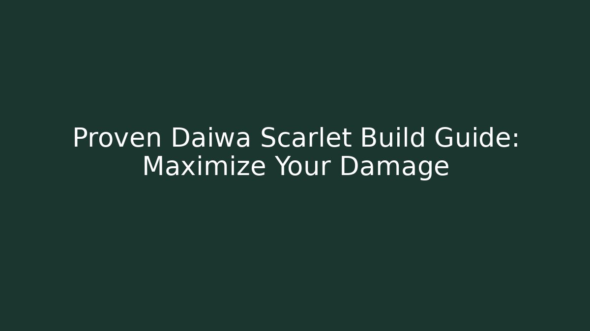 Proven Daiwa Scarlet Build Guide: Maximize Your Damage