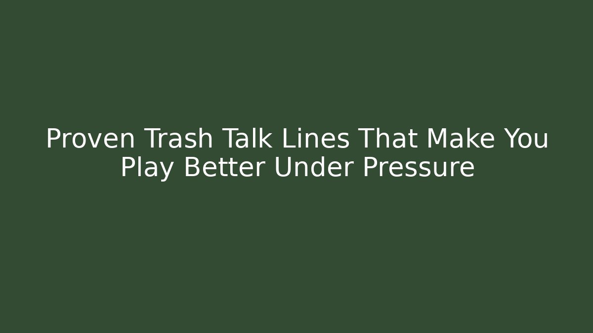 Proven Trash Talk Lines That Make You Play Better Under Pressure