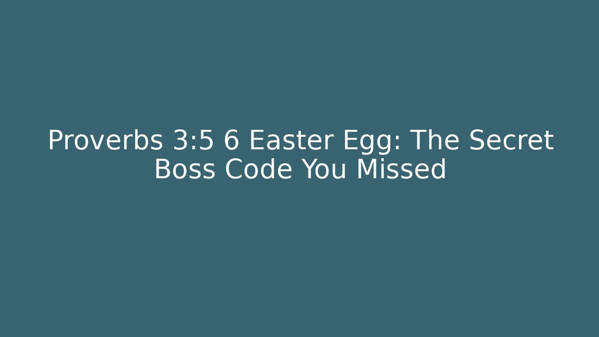 Proverbs 3:5 6 Easter Egg: The Secret Boss Code You Missed