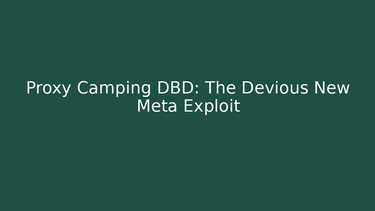Proxy Camping DBD: The Devious New Meta Exploit - Critter Realm