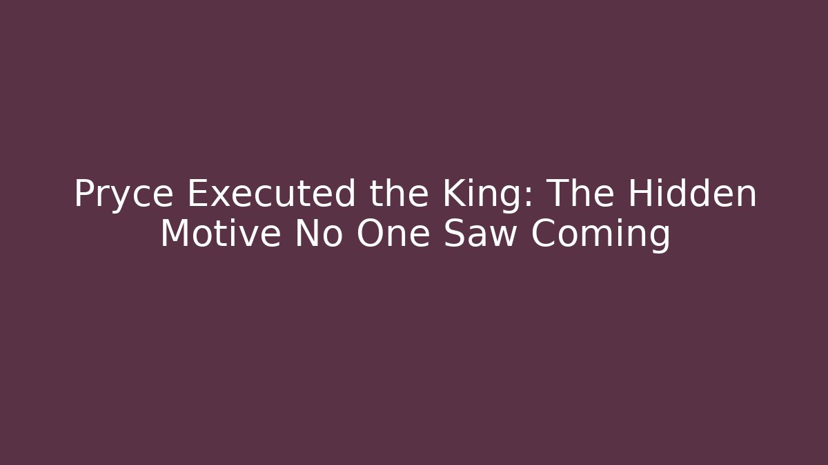Pryce Executed the King: The Hidden Motive No One Saw Coming